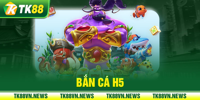 bắn cá H5