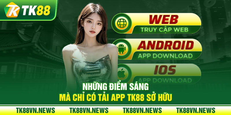 Những điểm sáng mà chỉ có tải app TK88 sở hữu