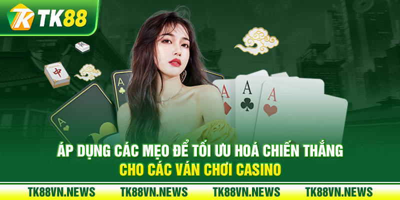 Áp dụng các mẹo để tối ưu hoá chiến thắng cho các ván chơi casino